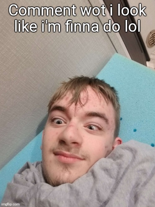 Tbh i look like someone wanted for 6942069 war crimes | Comment wot i look like i'm finna do lol | image tagged in goofy ahh | made w/ Imgflip meme maker
