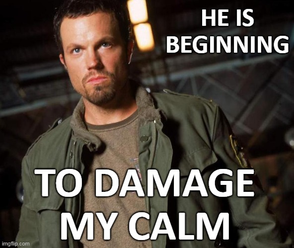 HE IS BEGINNING TO DAMAGE MY CALM | made w/ Imgflip meme maker