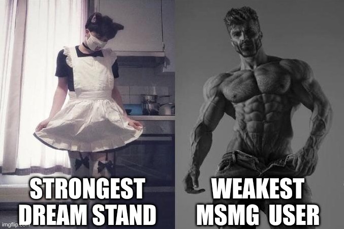 Strongest Fan VS Weakest Fan | STRONGEST DREAM STAND; WEAKEST MSMG  USER | image tagged in strongest fan vs weakest fan | made w/ Imgflip meme maker