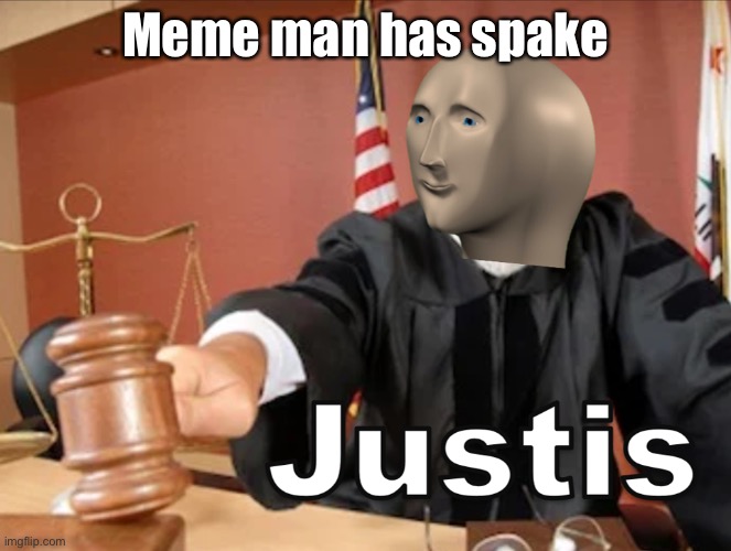 Meme Man has spake | Meme man has spake | image tagged in meme man justis,spake,justis,justice | made w/ Imgflip meme maker