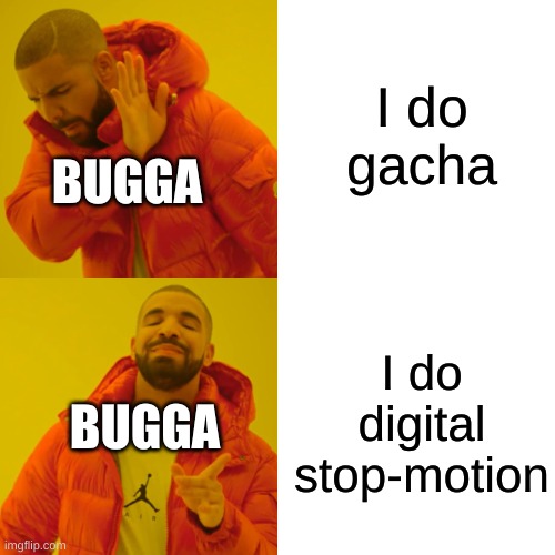 If your don't know who BUGGA/Percy is, look him up | I do gacha; BUGGA; I do digital stop-motion; BUGGA | image tagged in memes,drake hotline bling | made w/ Imgflip meme maker