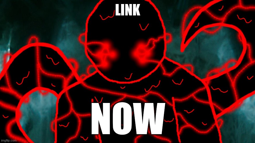 It's Corrupting Time | LINK NOW | image tagged in it's corrupting time | made w/ Imgflip meme maker
