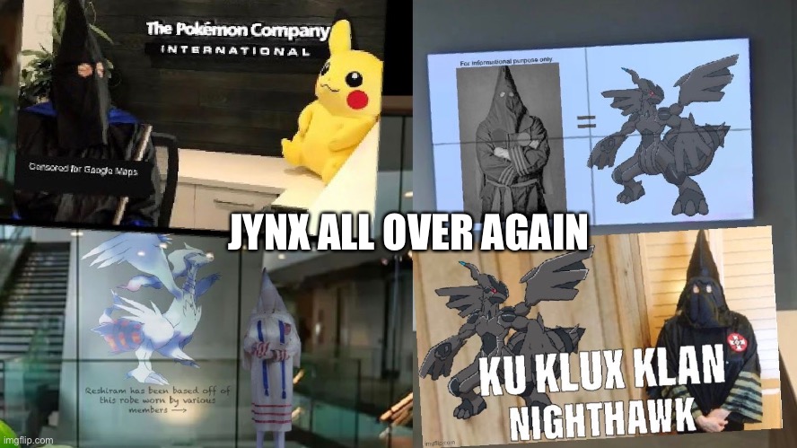 Pokemon Violet and Scarlet Ku Klux Klan Reshiram and Ku Klux Klan Zekrom Racist! | JYNX ALL OVER AGAIN | image tagged in reshiram,pokemon,memes,zekrom,racism,kkk | made w/ Imgflip meme maker