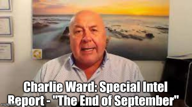 Charlie Ward: Special Intel Report - "The End of September"   (Video)
