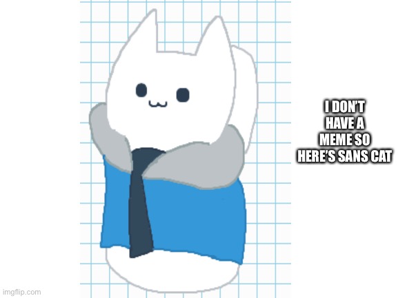I DON’T HAVE A MEME SO HERE’S SANS CAT | image tagged in gaming,funny,undertale,memes,cat,sans | made w/ Imgflip meme maker