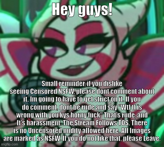 Also, if you guys see someone doing somethin, tell a mod or me! We will take care of it. | Hey guys! Small reminder, if you dislike seeing Censored NSFW, please dont comment about it. Im going to have to get strict on it. If you do comment, dont be rude and say "Wtf tf is wrong with you kys horny fuck" That's rude, and It's harassment. The Stream Follows TOS. There is no Uncensored nudity allowed here. All Images are marked as NSFW. If you do not like that, please Leave. | image tagged in saku smug | made w/ Imgflip meme maker