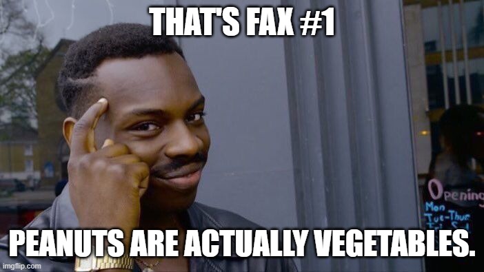 Roll Safe Think About It Meme | THAT'S FAX #1; PEANUTS ARE ACTUALLY VEGETABLES. | image tagged in memes,roll safe think about it | made w/ Imgflip meme maker