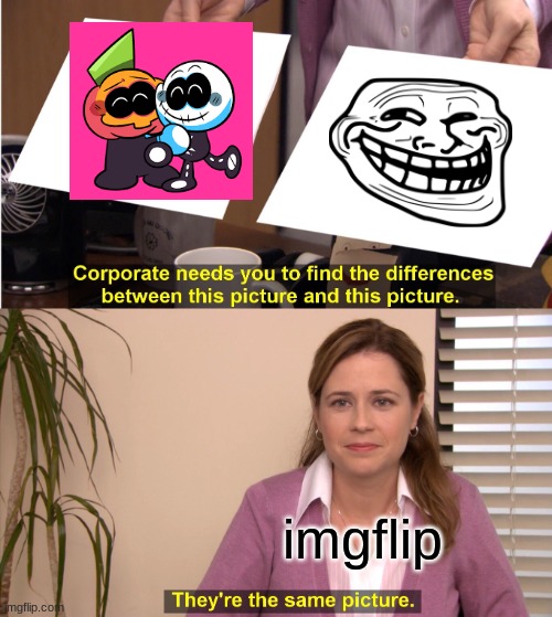 bruh | imgflip | image tagged in memes,they're the same picture | made w/ Imgflip meme maker