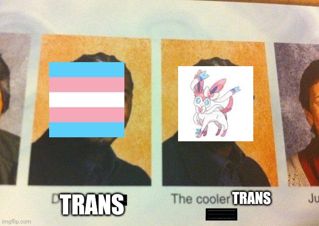The Cooler Daniel | TRANS; TRANS | image tagged in the cooler daniel | made w/ Imgflip meme maker