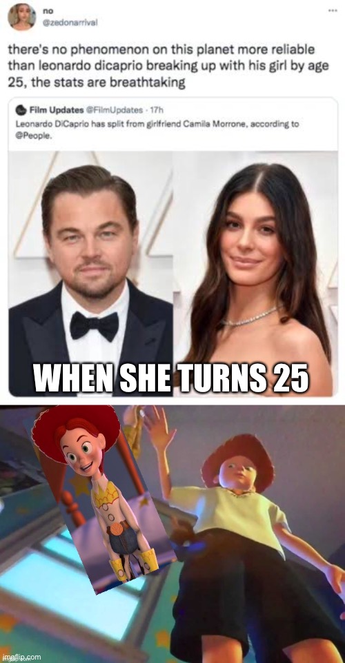 When Leonardo Dicaprio’s girlfriend turns 25 | WHEN SHE TURNS 25 | image tagged in i dont need you anymore,trash,draw 25,leonardo | made w/ Imgflip meme maker