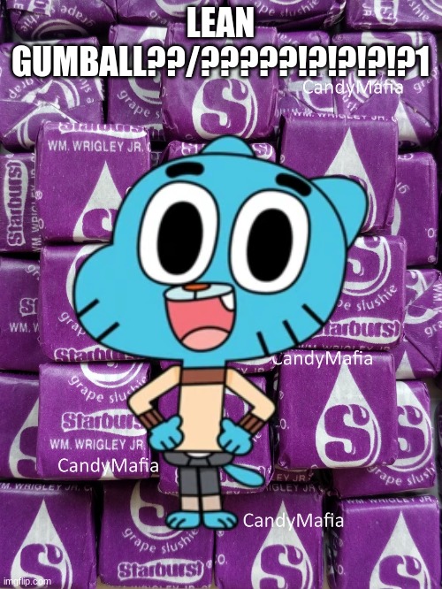 LEAN GUMBALL??/?????!?!?!?!?1 | made w/ Imgflip meme maker