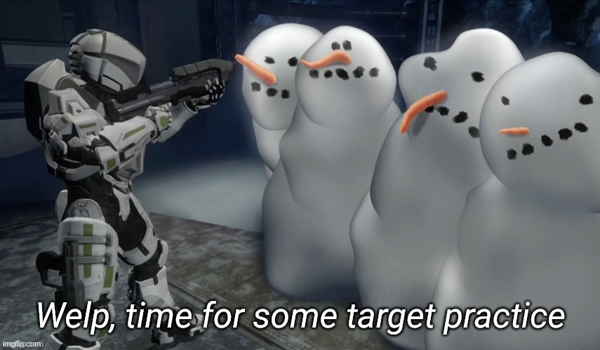 Welp time for some target practice | image tagged in welp time for some target practice | made w/ Imgflip meme maker