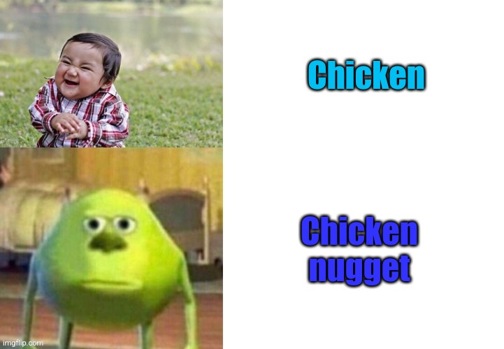 Not funny | Chicken; Chicken nugget | image tagged in not funny | made w/ Imgflip meme maker