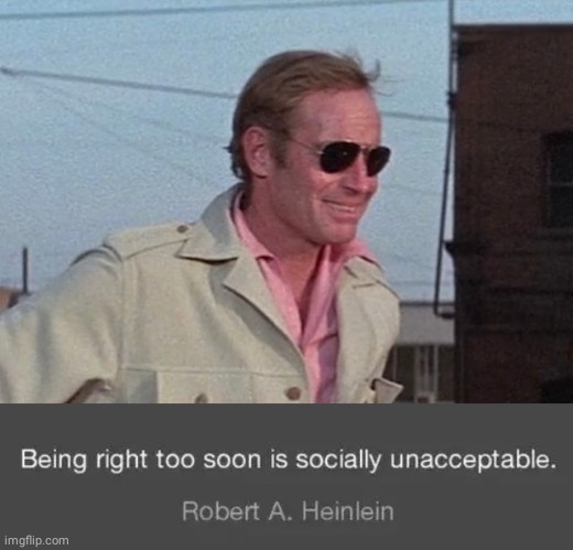 Being right Heinlein quote | image tagged in charlton heston safari jacket | made w/ Imgflip meme maker