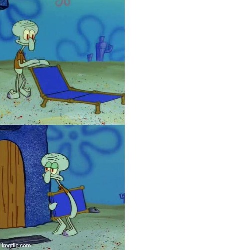 Squidward Lounge Chair Meme | image tagged in squidward lounge chair meme | made w/ Imgflip meme maker