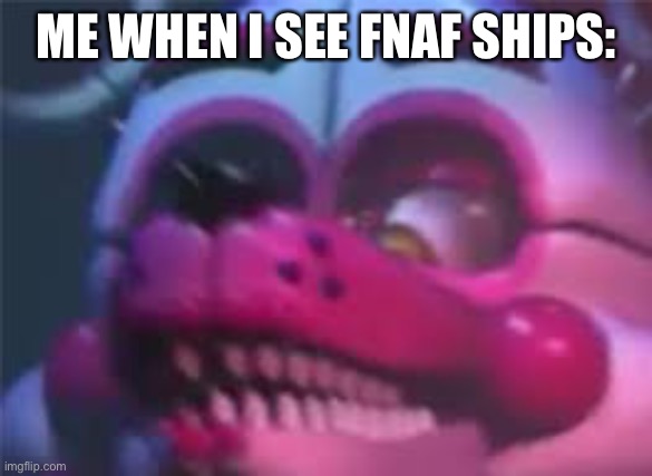 IM SORRY BUT THERE IS NO NEED TO SHIP ANIMATRONIC CHILDREN. | ME WHEN I SEE FNAF SHIPS: | image tagged in fnaf | made w/ Imgflip meme maker