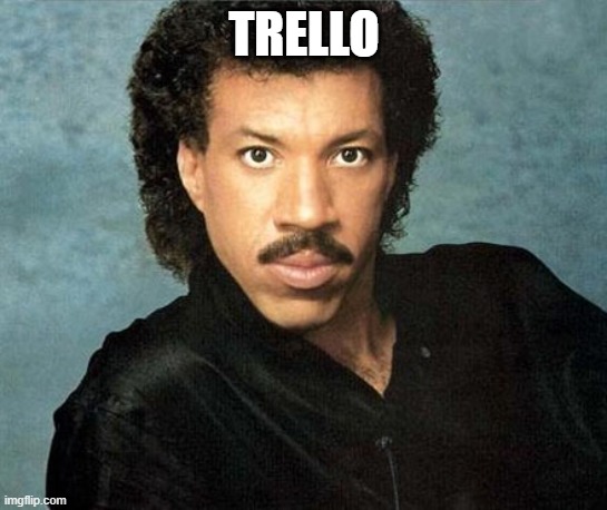 Trello | TRELLO | image tagged in lionel richie hello | made w/ Imgflip meme maker