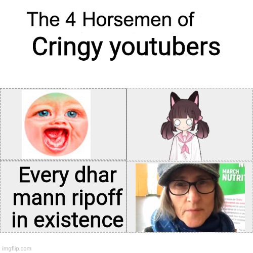 Four horsemen | Cringy youtubers; Every dhar mann ripoff in existence | image tagged in four horsemen,memes,cringe,youtuber,mr dweller,that vegan teacher | made w/ Imgflip meme maker