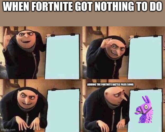 the plan about making the fortnite battle pass song | WHEN FORTNITE GOT NOTHING TO DO; ADDING THE FORTNITE BATTLE PASS SONG | image tagged in fortnite plan at work be like | made w/ Imgflip meme maker
