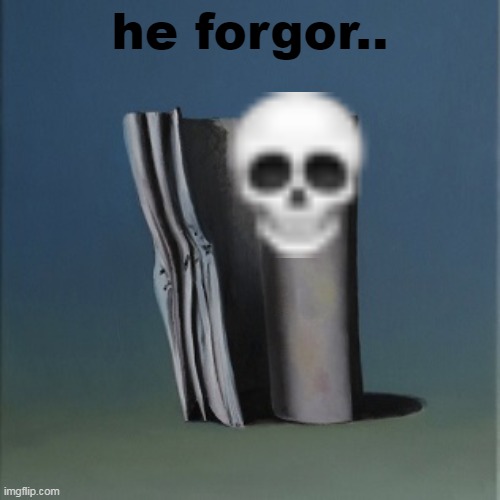 whar? | he forgor.. | image tagged in it's just a burning memory,i forgor,forgor,whar | made w/ Imgflip meme maker