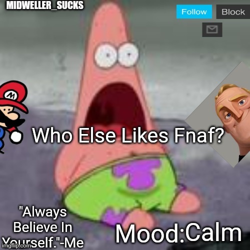 Who Else Likes Fnaf? Calm | image tagged in midweller_sucks announcement | made w/ Imgflip meme maker