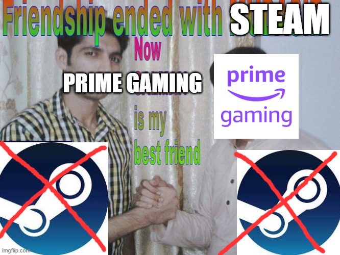 Me after the price changes in Turkey as a Turkish person | STEAM; PRIME GAMING | image tagged in friendship ended | made w/ Imgflip meme maker