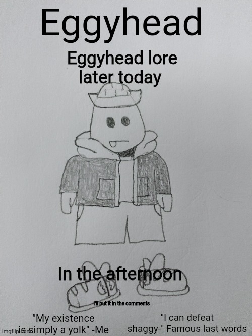 The lore is lot but maybe not | Eggyhead lore later today; In the afternoon; I'll put it in the comments | image tagged in eggyhead egg anouncement | made w/ Imgflip meme maker