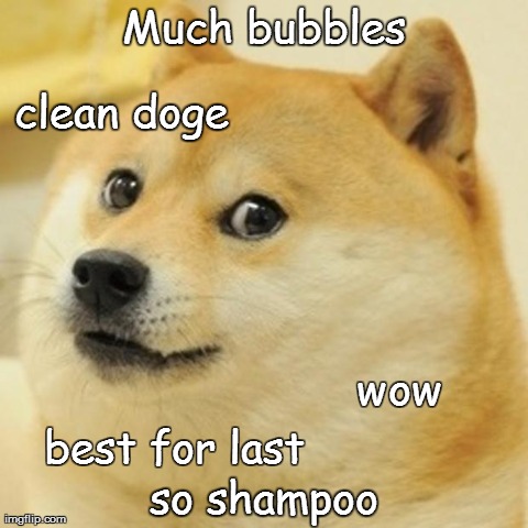 Doge Meme | Much bubbles so shampoo wow clean doge best for last | image tagged in memes,doge | made w/ Imgflip meme maker