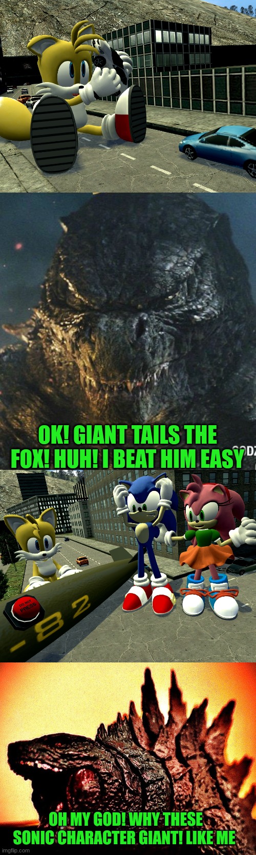 Godzilla reacts to Giant sonic Characters | OK! GIANT TAILS THE FOX! HUH! I BEAT HIM EASY; OH MY GOD! WHY THESE SONIC CHARACTER GIANT! LIKE ME | image tagged in giant,godzilla,tails the fox,sonic the hedgehog,memes | made w/ Imgflip meme maker