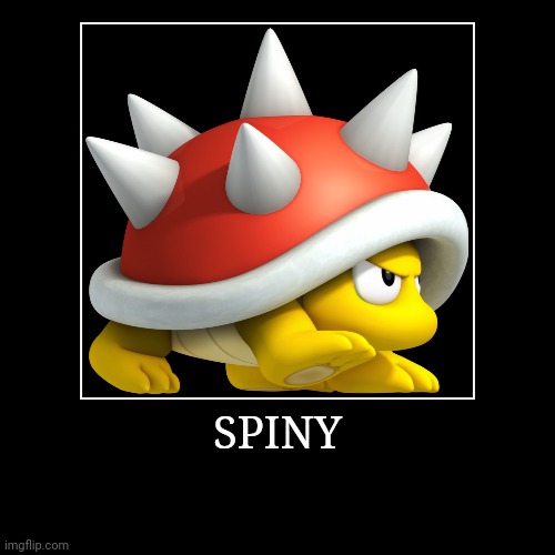 Spiny | SPINY | | image tagged in demotivationals,super mario bros,spiny | made w/ Imgflip demotivational maker