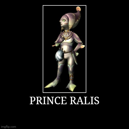 Prince Ralis | PRINCE RALIS | | image tagged in demotivationals,the legend of zelda,prince ralis | made w/ Imgflip demotivational maker