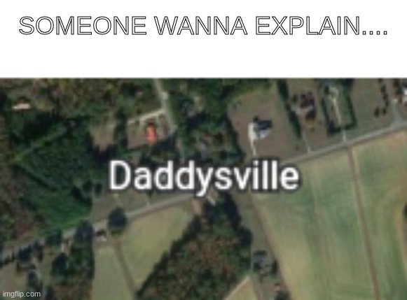 daddysville totally don't sound like where predators will be | SOMEONE WANNA EXPLAIN.... | image tagged in uh this is sus,wtf | made w/ Imgflip meme maker