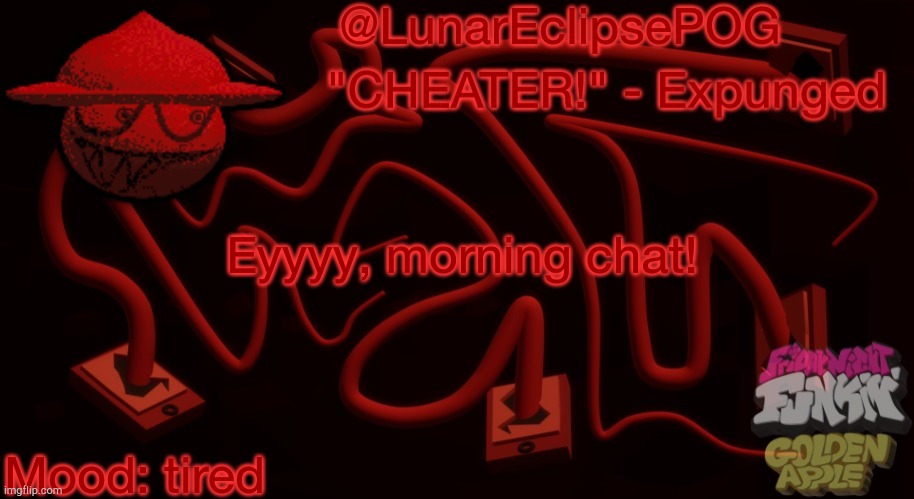 Luna's Expunged temp | Eyyyy, morning chat! Mood: tired | image tagged in luna's expunged temp | made w/ Imgflip meme maker