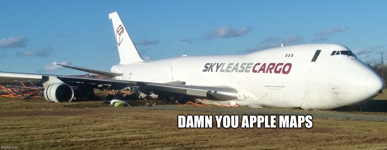 Apple Maps (Part 3) | DAMN YOU APPLE MAPS | image tagged in memes,apple maps,aviation,plane,plane crash,airlines | made w/ Imgflip meme maker