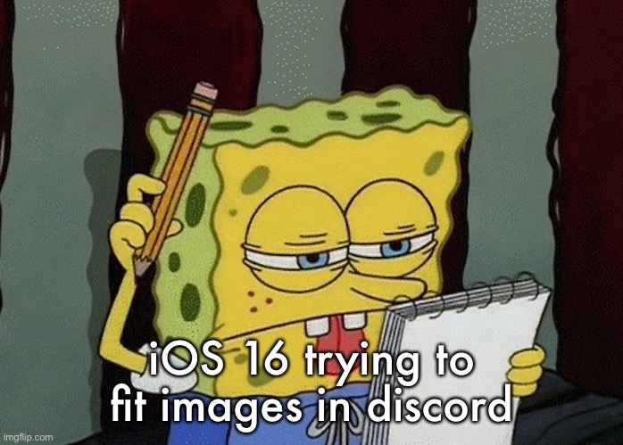 spongebob thinking | iOS 16 trying to fit images in discord | image tagged in spongebob thinking | made w/ Imgflip meme maker