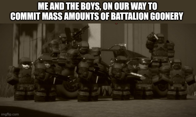 The boys, outpost vector edition | ME AND THE BOYS, ON OUR WAY TO COMMIT MASS AMOUNTS OF BATTALION GOONERY | image tagged in the boys outpost vector edition | made w/ Imgflip meme maker