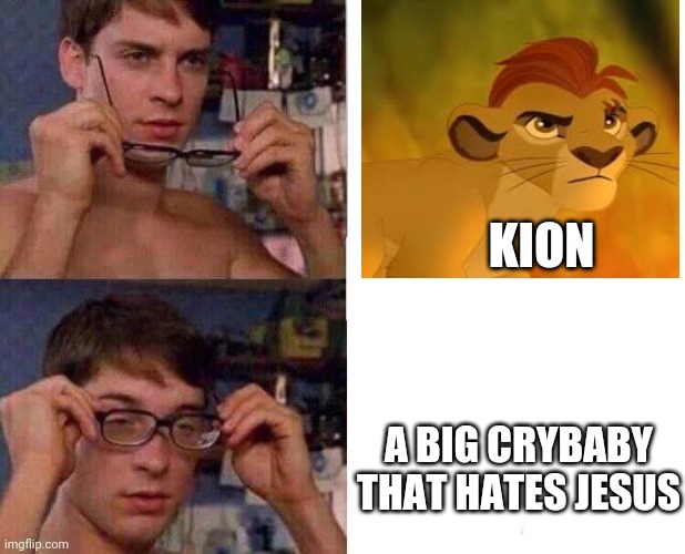 Spiderman Glasses | KION; A BIG CRYBABY THAT HATES JESUS | image tagged in spiderman glasses | made w/ Imgflip meme maker