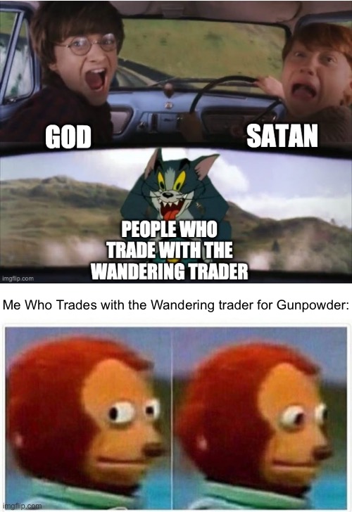 Me Who Trades with the Wandering trader for Gunpowder: | image tagged in memes,monkey puppet,minecraft,response,minecraft memes,gaming | made w/ Imgflip meme maker