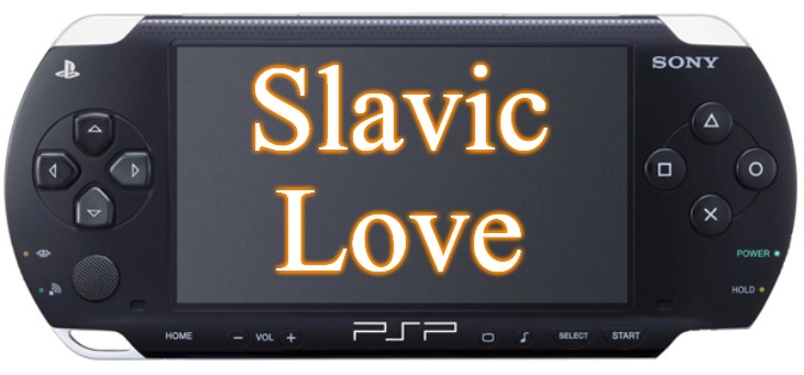 Sony PSP-1000 | Slavic Love | image tagged in sony psp-1000,slavic love | made w/ Imgflip meme maker