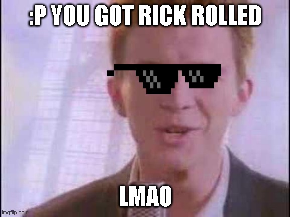 Watch the movie You will get rickrolled - Imgflip