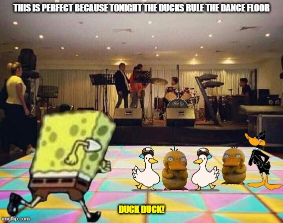 duck night | THIS IS PERFECT BECAUSE TONIGHT THE DUCKS RULE THE DANCE FLOOR; DUCK DUCK! | image tagged in spongebob dance floor,ducks,warner bros,pokemon,memes | made w/ Imgflip meme maker