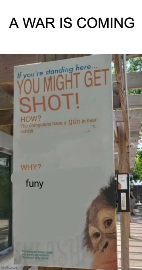 I wanna know what the original sign said |  A WAR IS COMING | image tagged in meme,fun,gun,monke,war monke,funny monke | made w/ Imgflip meme maker
