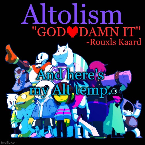 idek | And here's my Alt temp. | image tagged in altolism template v2 | made w/ Imgflip meme maker