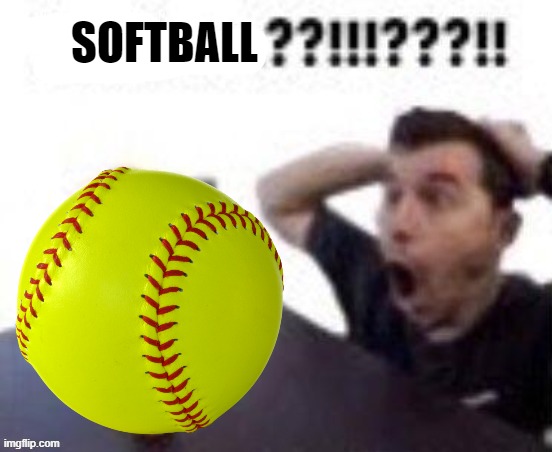 SOFTBALL | made w/ Imgflip meme maker