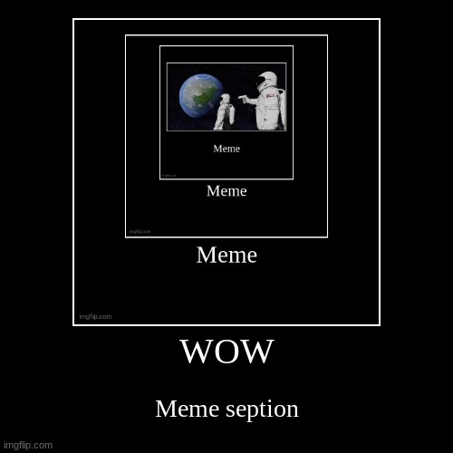 Meme seption | image tagged in funny,demotivationals | made w/ Imgflip demotivational maker