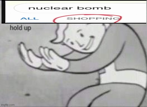 Nuke | image tagged in fallout hold up | made w/ Imgflip meme maker