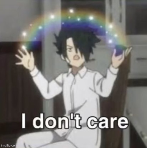 I don’t care | image tagged in i don t care | made w/ Imgflip meme maker