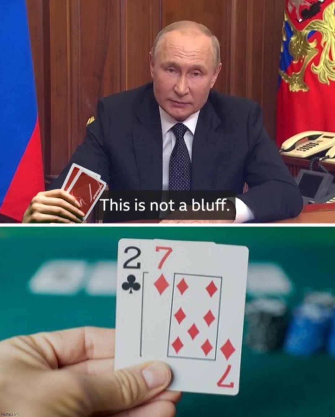 Russian Hold ‘Em | image tagged in putin this is not a bluff,putin,vladimir putin,not a bluff,2 7,russian hold em | made w/ Imgflip meme maker