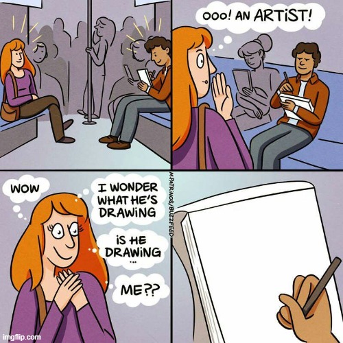 Is He Drawing... Me?? | image tagged in is he drawing me | made w/ Imgflip meme maker