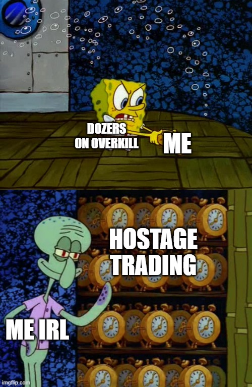 payday 2 | ME; DOZERS ON OVERKILL; HOSTAGE TRADING; ME IRL | image tagged in spongebob vs squidward alarm clocks | made w/ Imgflip meme maker